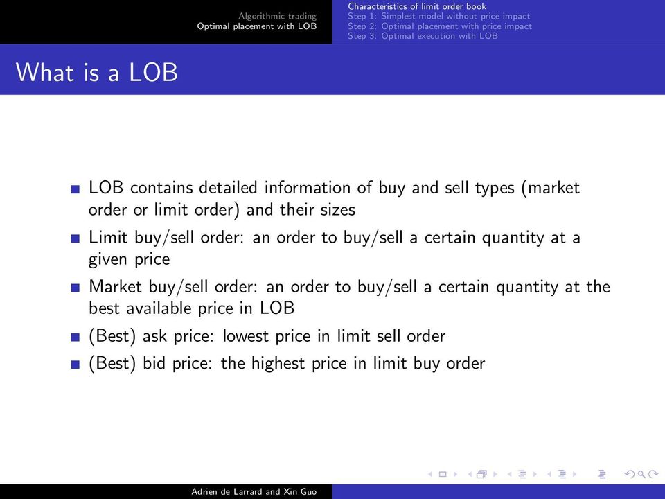 Market buy/sell order: an order to buy/sell a certain quantity at the best available price in LOB