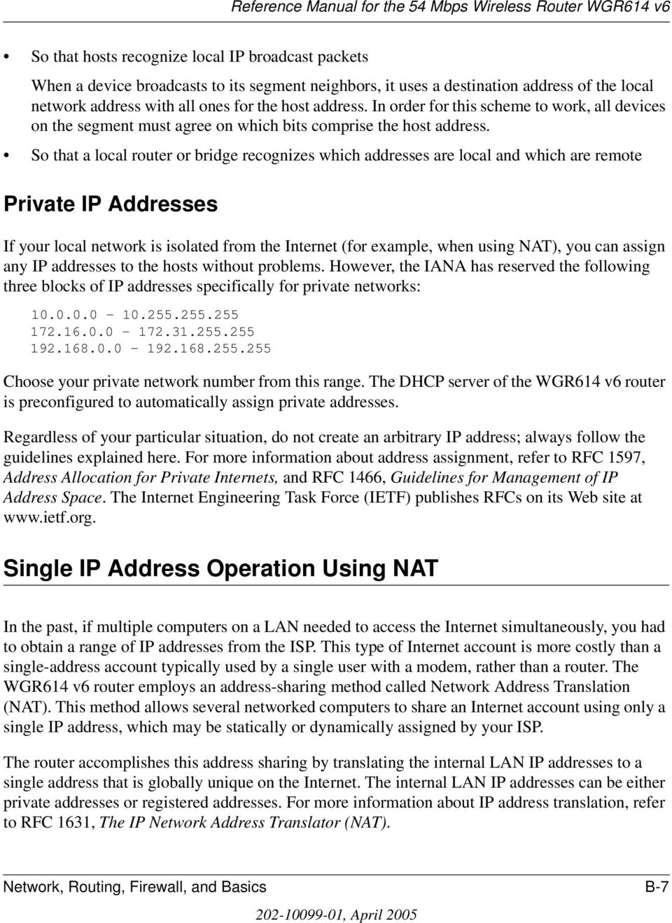 So that a local router or bridge recognizes which addresses are local and which are remote Private IP Addresses If your local network is isolated from the Internet (for example, when using NAT), you