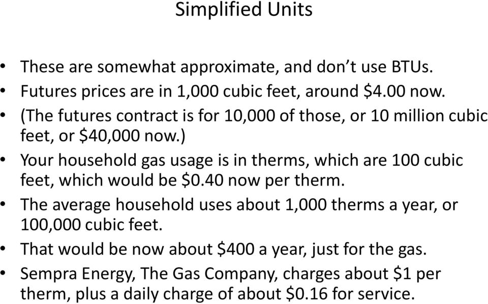 ) Your household gas usage is in therms, which are 100 cubic feet, which would be $0.40 now per therm.