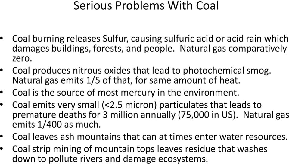 Coal is the source of most mercury in the environment. Coal emits very small (<2.