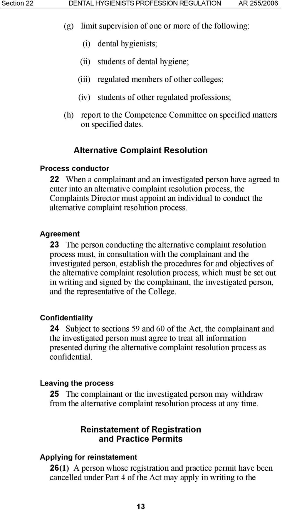 Alternative Complaint Resolution Process conductor 22 When a complainant and an investigated person have agreed to enter into an alternative complaint resolution process, the Complaints Director must