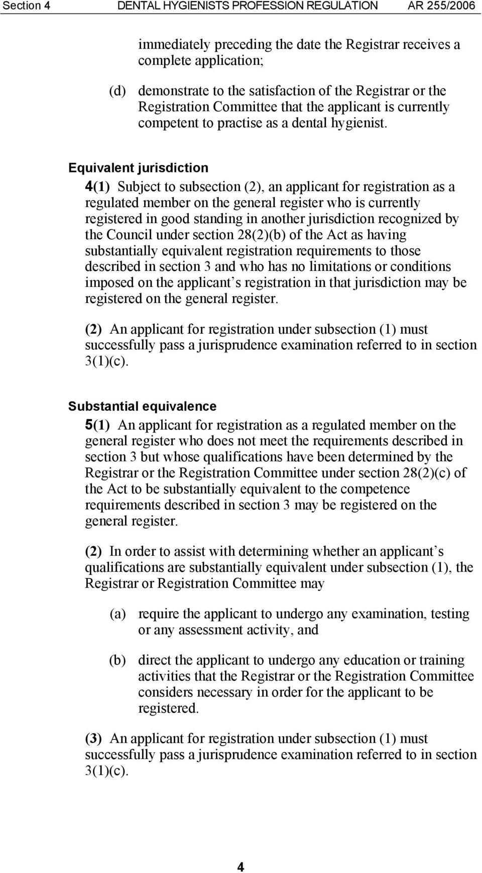 Equivalent jurisdiction 4(1) Subject to subsection (2), an applicant for registration as a regulated member on the general register who is currently registered in good standing in another