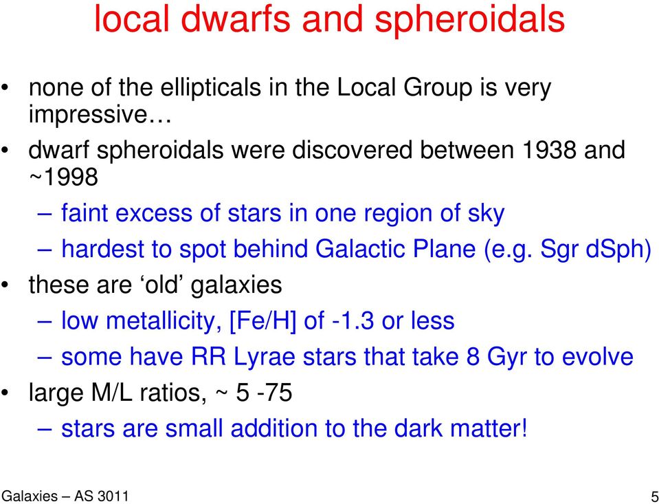 Galactic Plane (e.g. Sgr dsph) these are old galaxies low metallicity, [Fe/H] of -1.