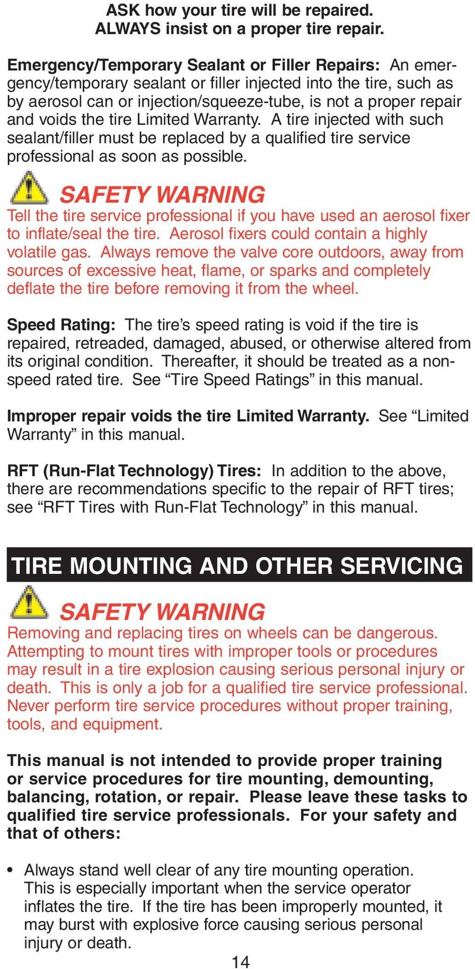 tire Limited Warranty. A tire injected with such sealant/filler must be replaced by a qualified tire service professional as soon as possible.