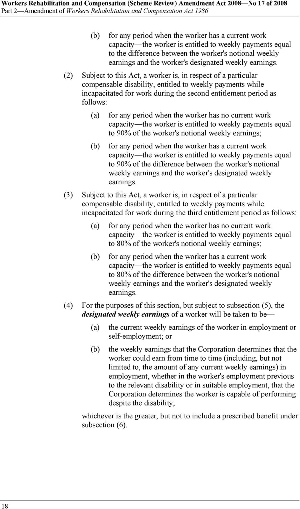 (2) Subject to this Act, a worker is, in respect of a particular compensable disability, entitled to weekly payments while incapacitated for work during the second entitlement period as follows: (a)