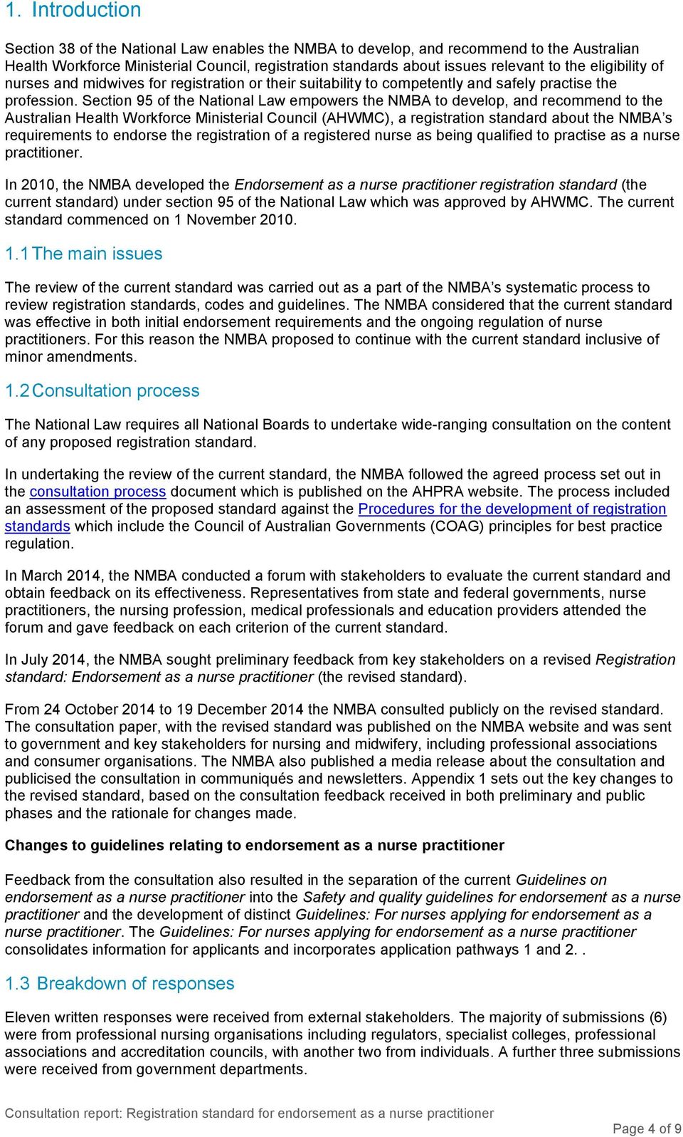 Section 95 of the National Law empowers the NMBA to develop, and recommend to the Australian Health Workforce Ministerial Council (AHWMC), a registration standard about the NMBA s requirements to