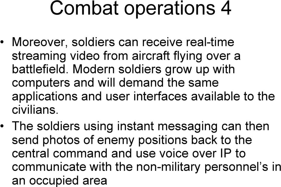 Modern soldiers grow up with computers and will demand the same applications and user interfaces available to