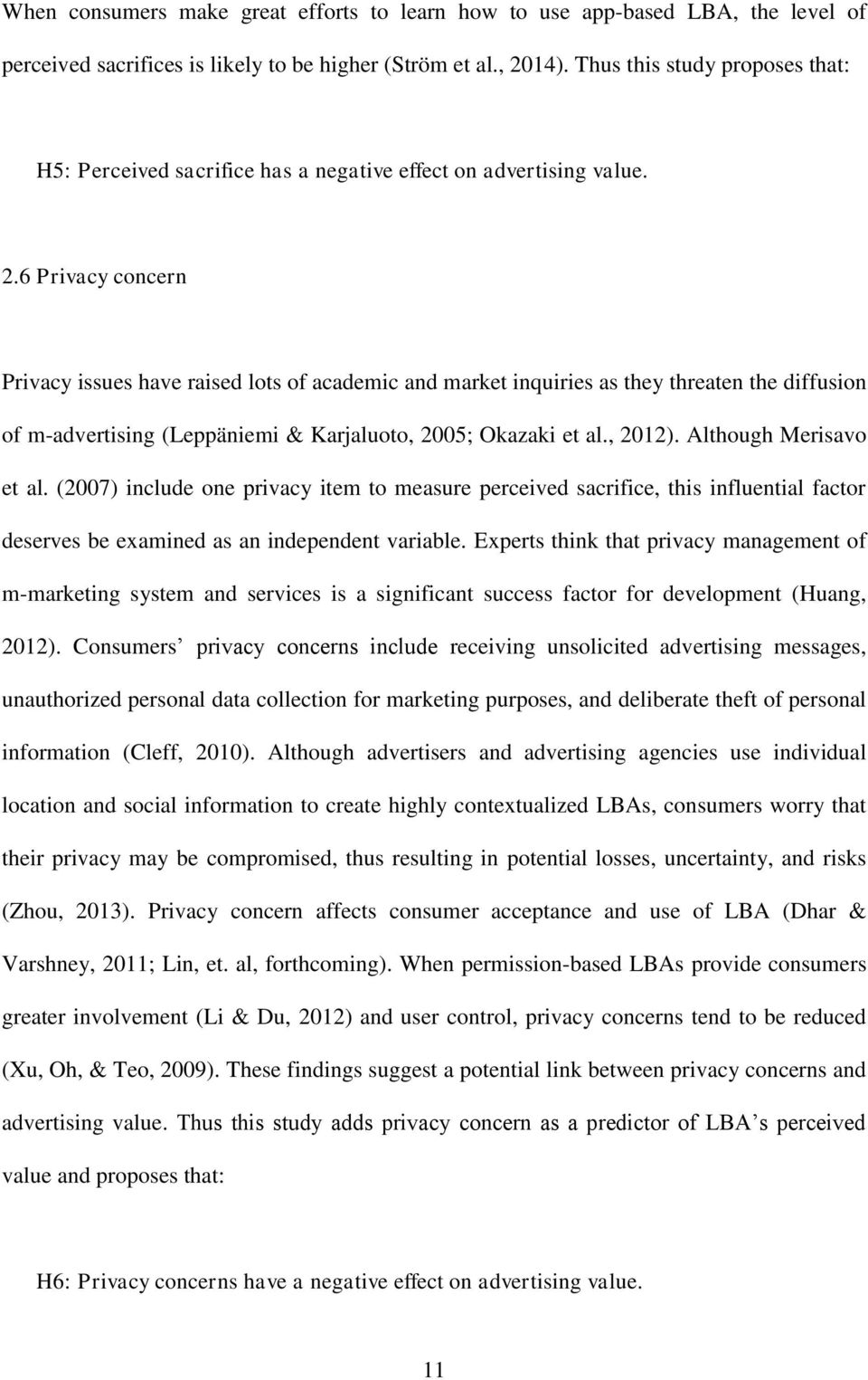 6 Privacy concern Privacy issues have raised lots of academic and market inquiries as they threaten the diffusion of m-advertising (Leppäniemi & Karjaluoto, 2005; Okazaki et al., 2012).