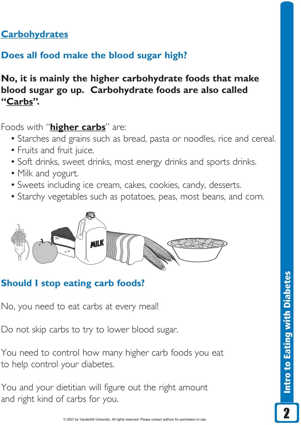 Milk and yogurt. Sweets including ice cream, cakes, cookies, candy, desserts. Starchy vegetables such as potatoes, peas, most beans, and corn. Should I stop eating carb foods?