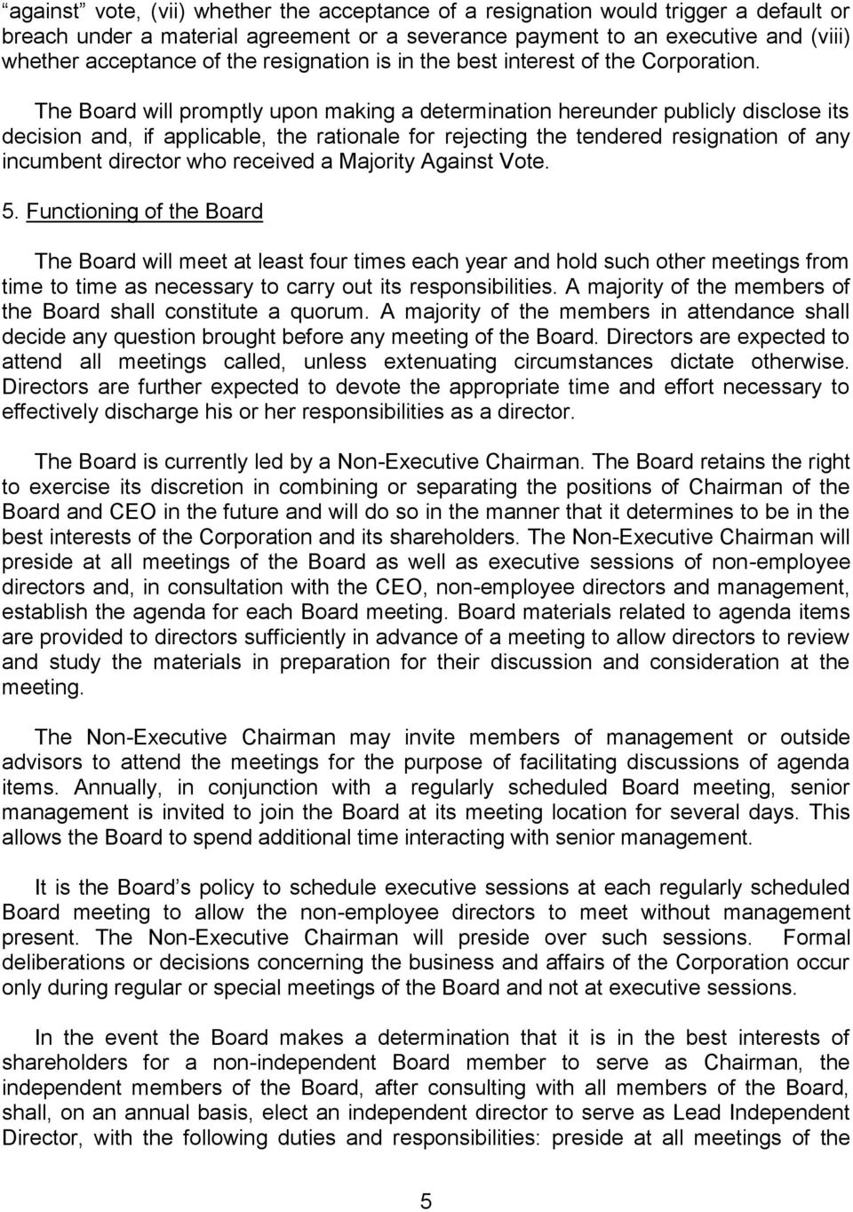 The Board will promptly upon making a determination hereunder publicly disclose its decision and, if applicable, the rationale for rejecting the tendered resignation of any incumbent director who
