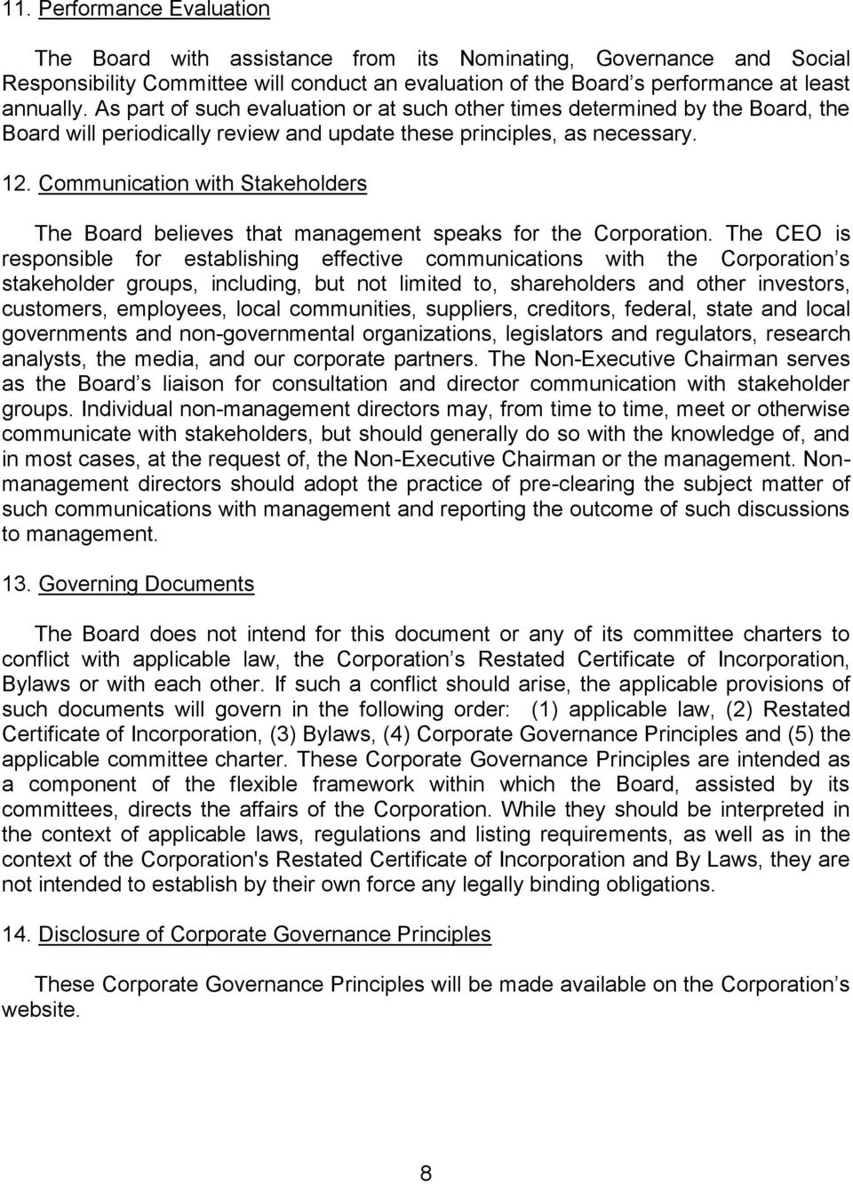 Communication with Stakeholders The Board believes that management speaks for the Corporation.