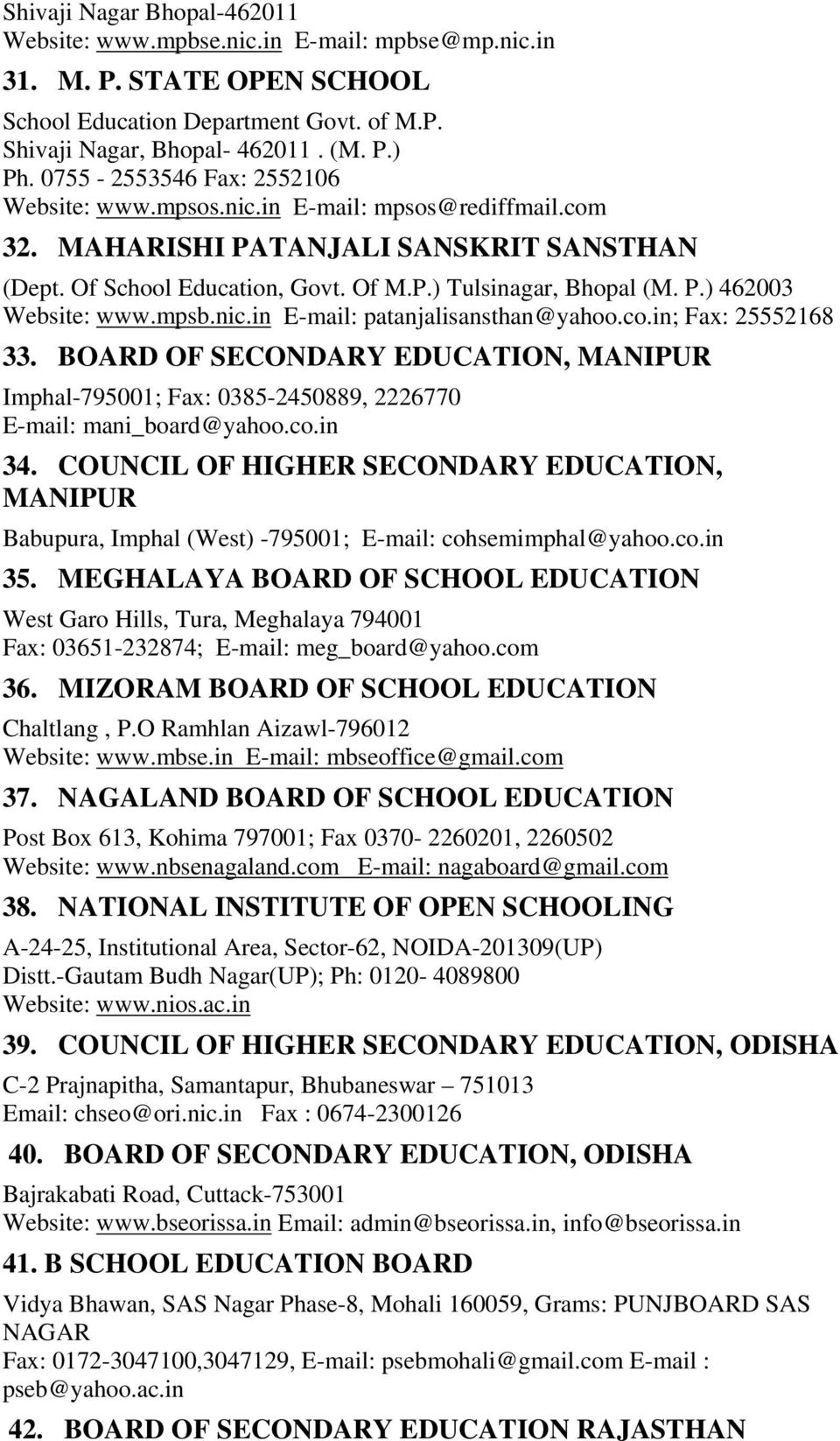 mpsb.nic.in E-mail: patanjalisansthan@yahoo.co.in; Fax: 25552168 33. BOARD OF SECONDARY EDUCATION, MANIPUR Imphal-795001; Fax: 0385-2450889, 2226770 E-mail: mani_board@yahoo.co.in 34.