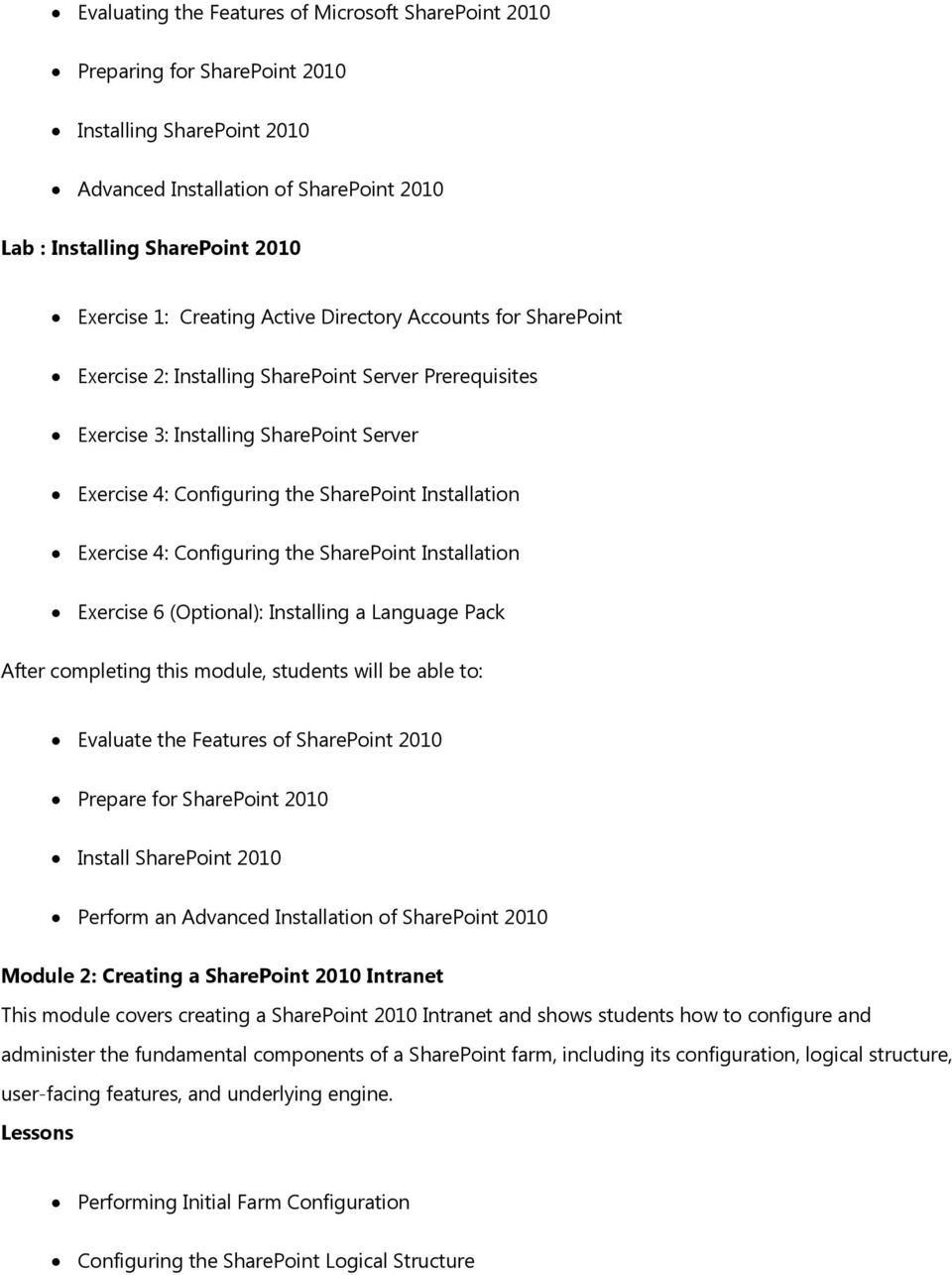 Exercise 4: Configuring the SharePoint Installation Exercise 6 (Optional): Installing a Language Pack Evaluate the Features of SharePoint 2010 Prepare for SharePoint 2010 Install SharePoint 2010