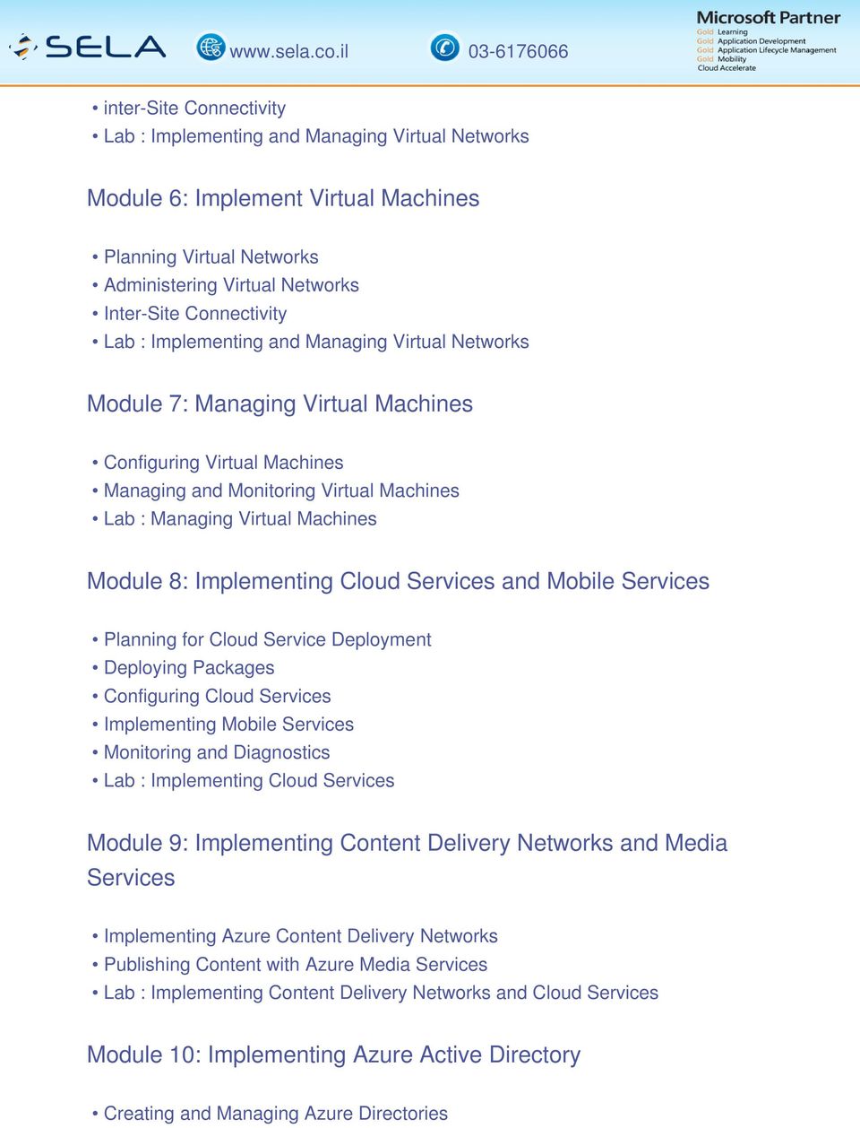 Implementing Cloud Services and Mobile Services Planning for Cloud Service Deployment Deploying Packages Configuring Cloud Services Implementing Mobile Services Monitoring and Diagnostics Lab :
