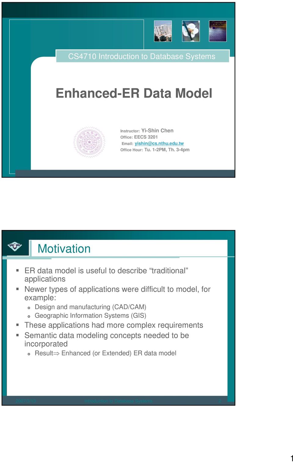 3-4pm Motivation ER data model is useful to describe traditional applications Newer types of applications were difficult to model, for example: