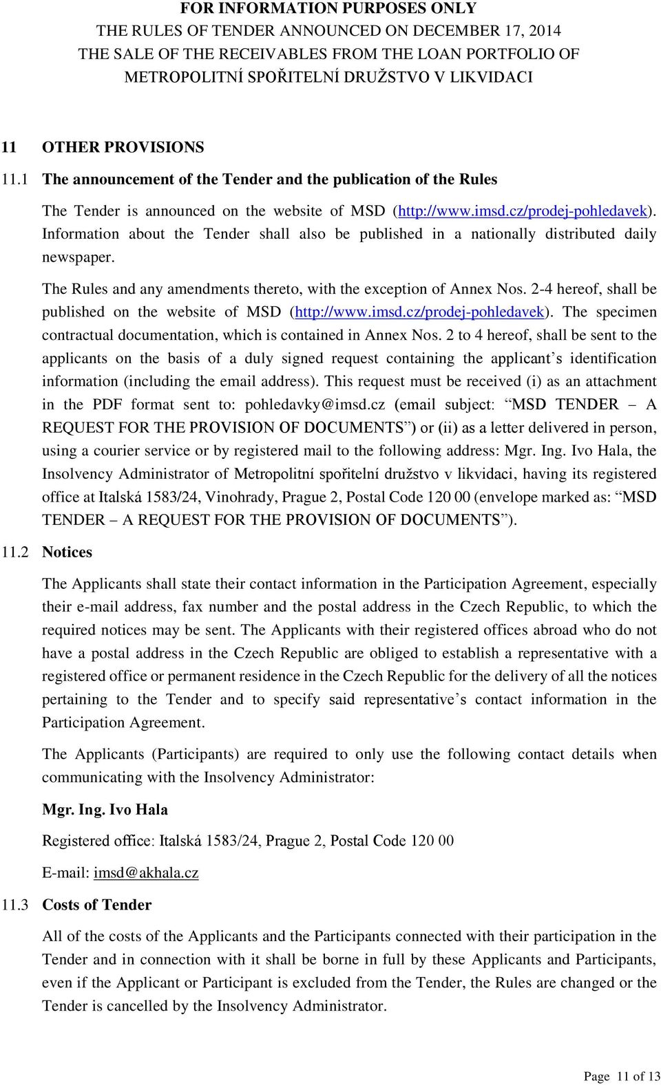 2-4 hereof, shall be published on the website of MSD (http://www.imsd.cz/prodej-pohledavek). The specimen contractual documentation, which is contained in Annex Nos.