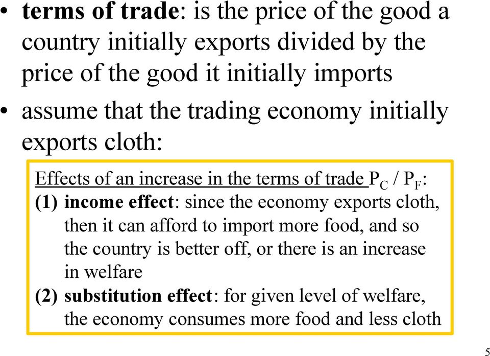 effect: since the economy exports cloth, then it can afford to import more food, and so the country is better off, or there