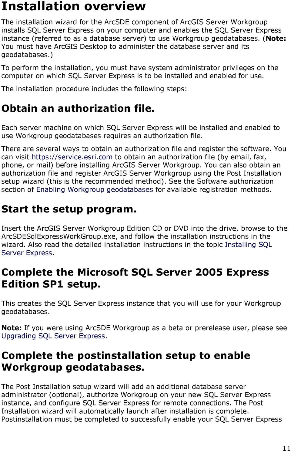 ) To perform the installation, you must have system administrator privileges on the computer on which SQL Server Express is to be installed and enabled for use.