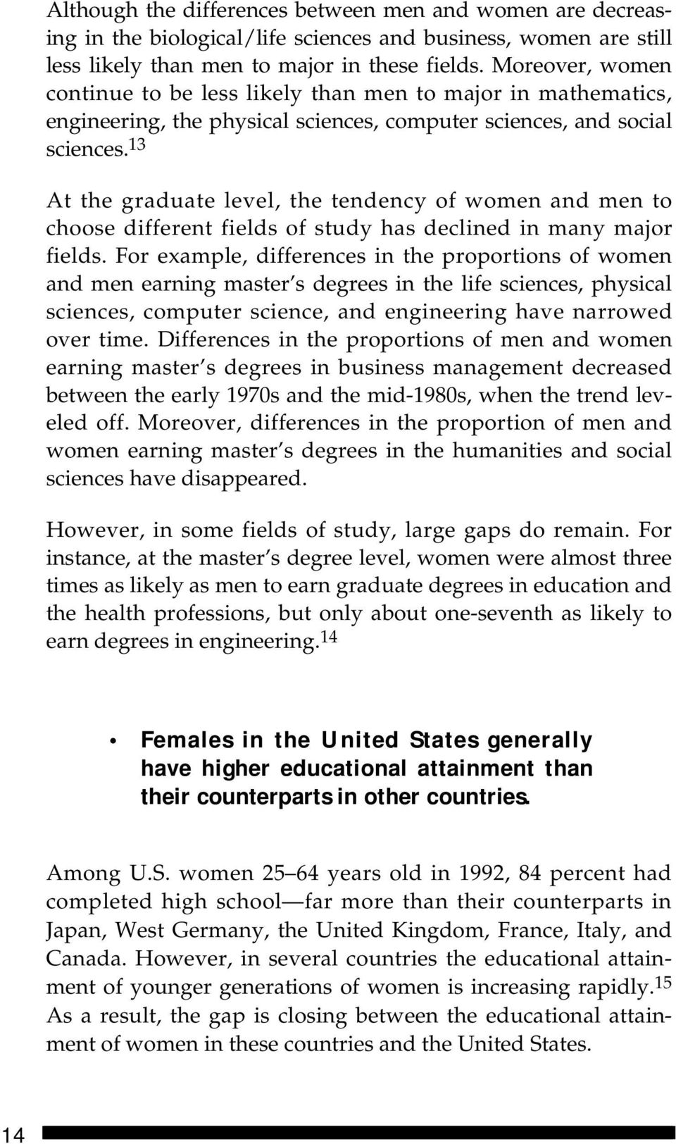13 At the graduate level, the tendency of women and men to choose different fields of study has declined in many major fields.