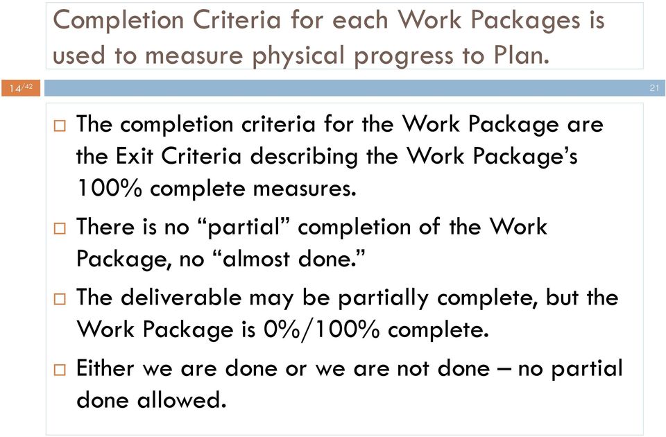 100% complete measures. There is no partial completion of the Work Package, no almost done.