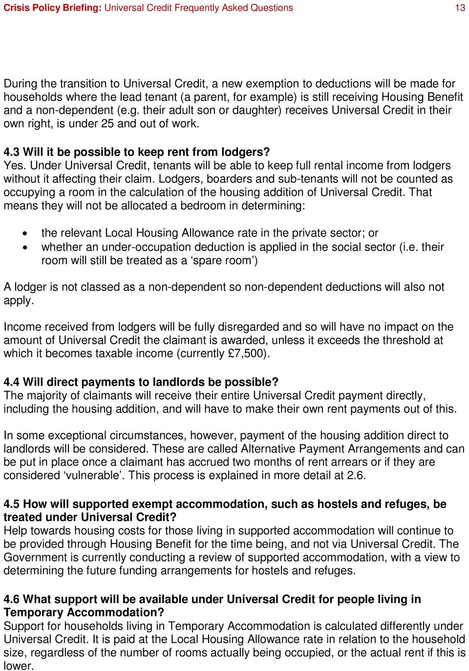 3 Will it be possible to keep rent from lodgers? Yes. Under Universal Credit, tenants will be able to keep full rental income from lodgers without it affecting their claim.