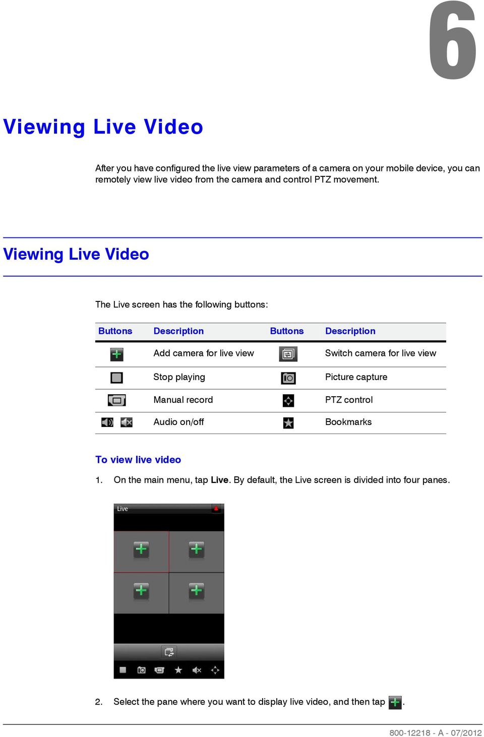 Viewing Live Video The Live screen has the following buttons: Buttons Description Buttons Description Add camera for live view Stop playing Manual