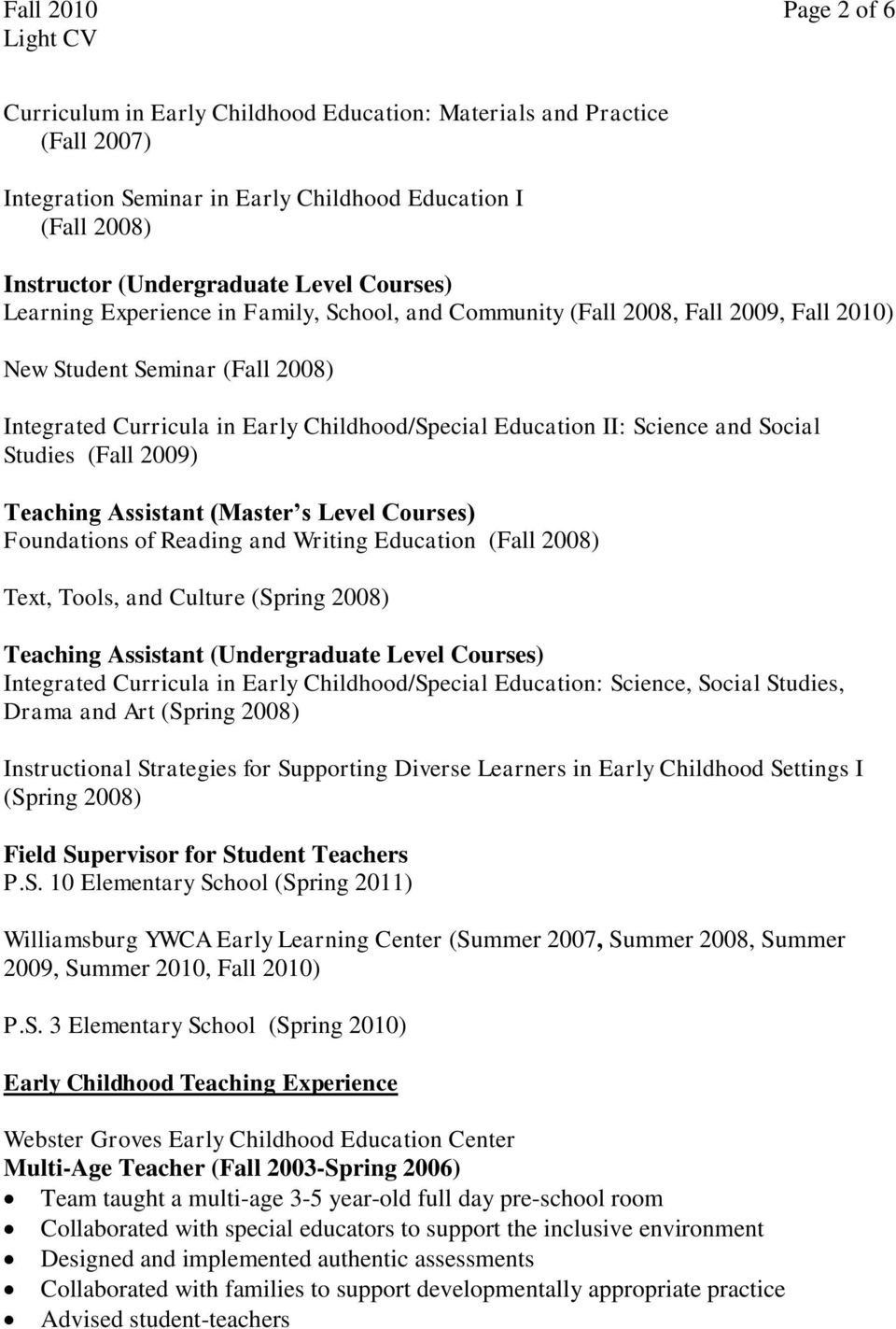 and Social Studies (Fall 2009) Teaching Assistant (Master s Level Courses) Foundations of Reading and Writing Education (Fall 2008) Text, Tools, and Culture (Spring 2008) Teaching Assistant