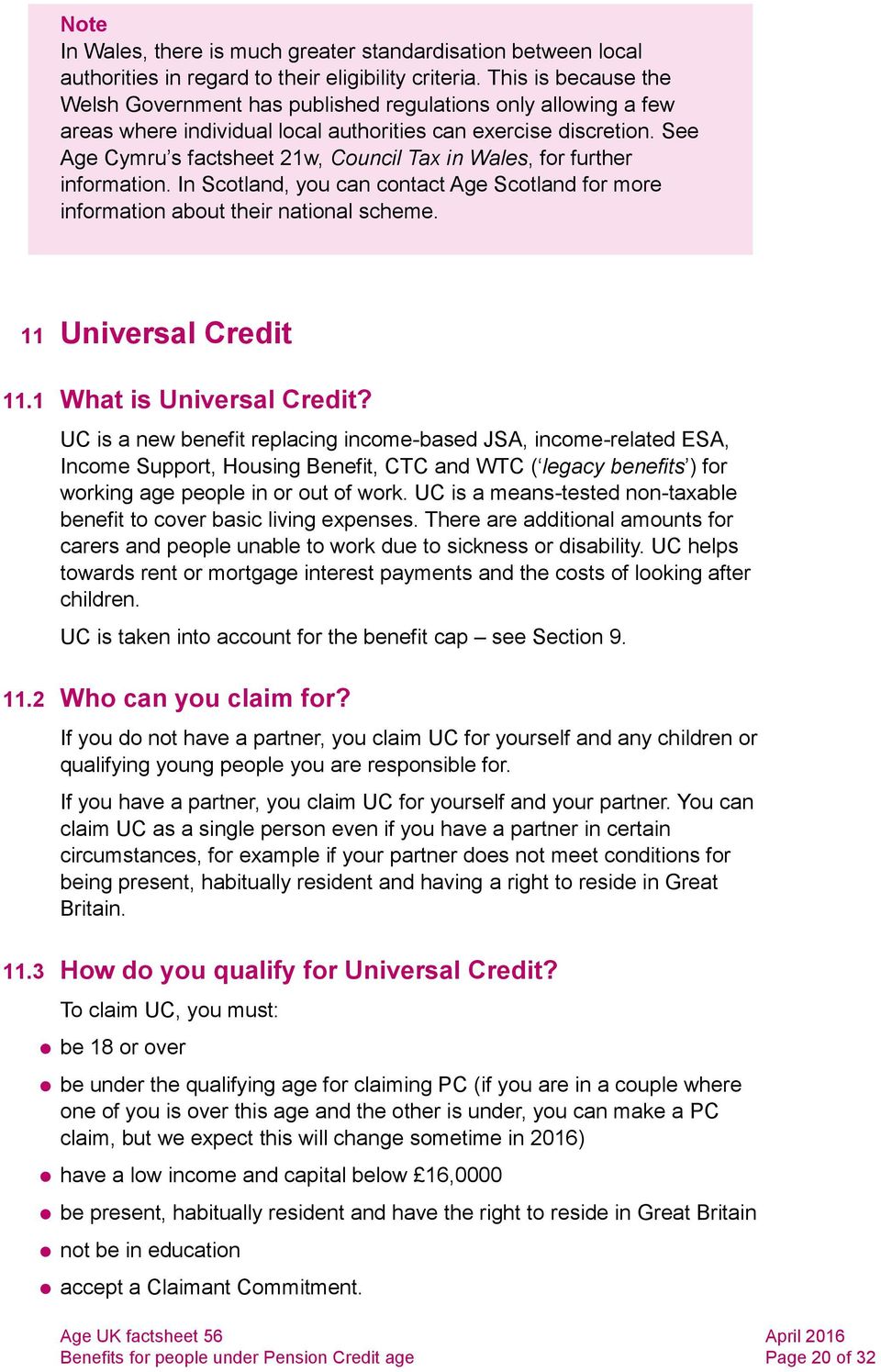 See Age Cymru s factsheet 21w, Council Tax in Wales, for further information. In Scotland, you can contact Age Scotland for more information about their national scheme. 11 Universal Credit 11.