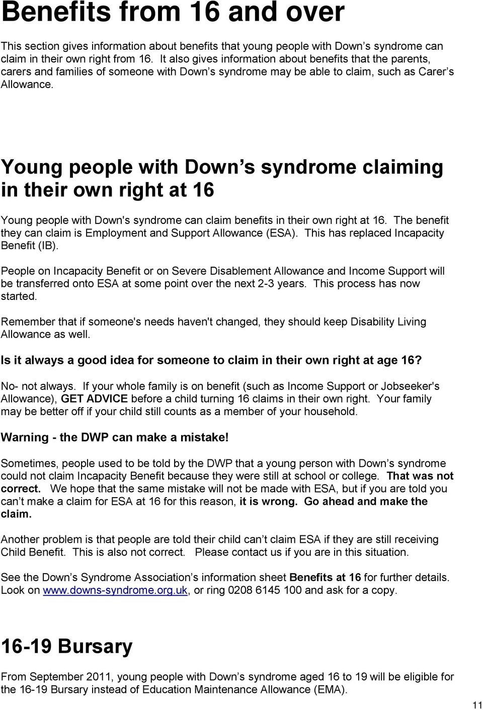 Young people with Down s syndrome claiming in their own right at 16 Young people with Down's syndrome can claim benefits in their own right at 16.
