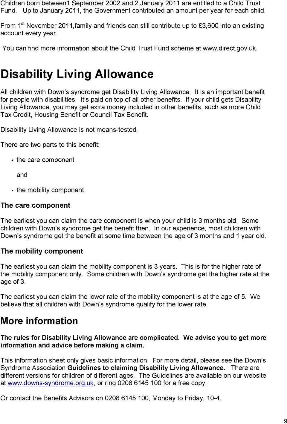 Disability Living Allowance All children with Down s syndrome get Disability Living Allowance. It is an important benefit for people with disabilities. It s paid on top of all other benefits.