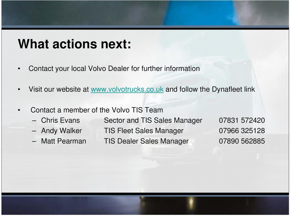 uk and follow the Dynafleet link Contact a member of the Volvo TIS Team Chris Evans