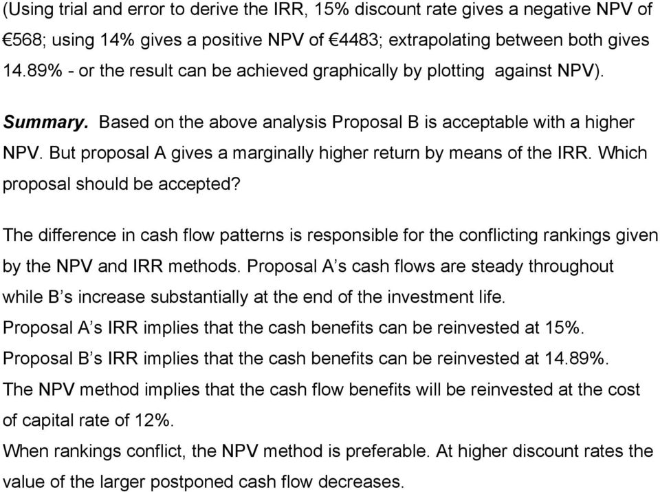 But proposal A gives a marginally higher return by means of the IRR. Which proposal should be accepted?
