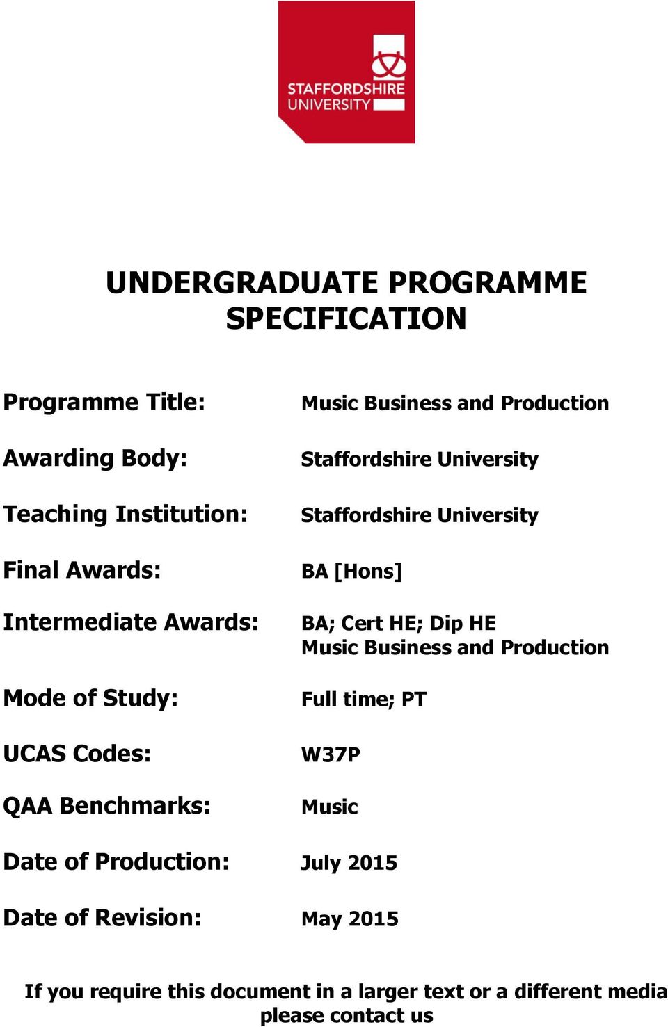 Staffordshire University BA [Hons] BA; Cert HE; Dip HE Music Business and Production Full time; PT W37P Music Date of