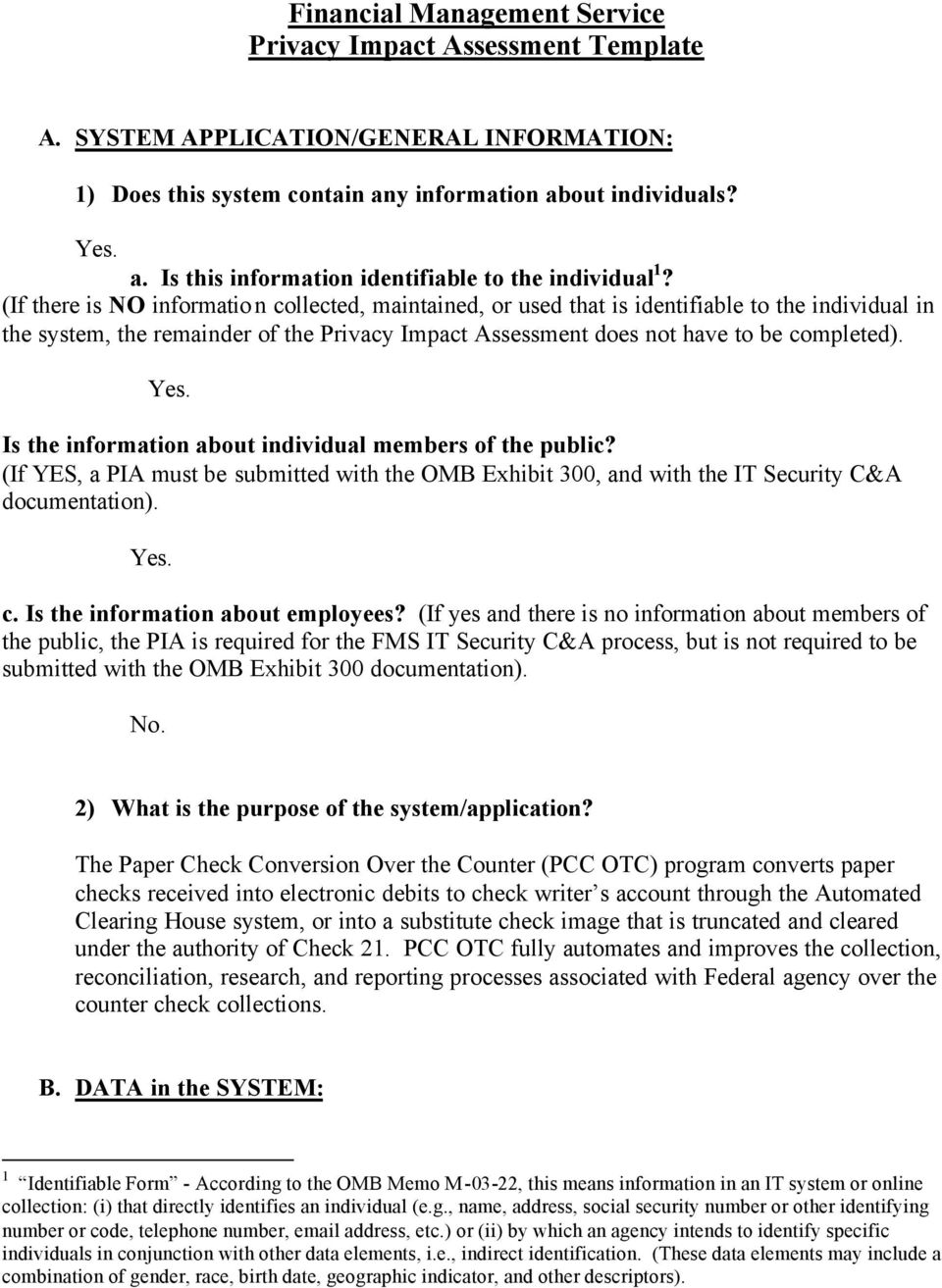 Is the information about individual members of the public? (If YES, a PIA must be submitted with the OMB Exhibit 300, and with the IT Security C&A documentation). Yes. c.