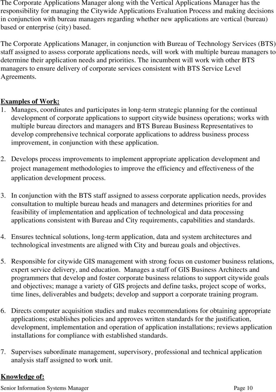 The Corporate Applications Manager, in conjunction with Bureau of Technology Services (BTS) staff assigned to assess corporate applications needs, will work with multiple bureau managers to determine