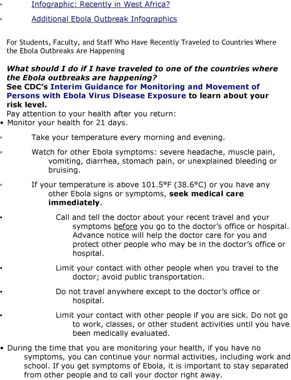 the countries where the Ebola outbreaks are happening? See CDC s Interim Guidance for Monitoring and Movement of Persons with Ebola Virus Disease Exposure to learn about your risk level.