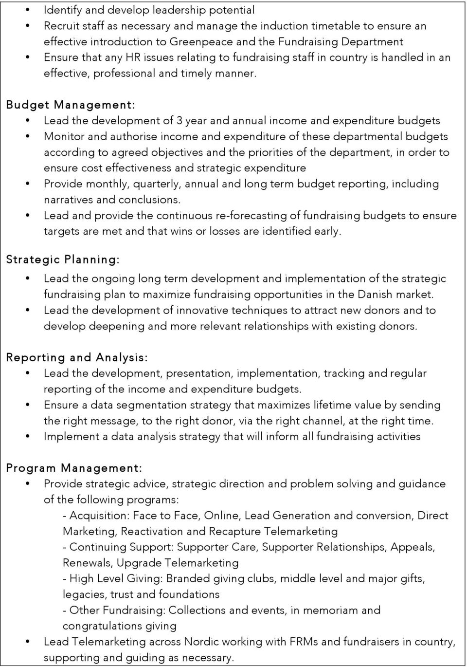 Budget Management: Lead the development of 3 year and annual income and expenditure budgets Monitor and authorise income and expenditure of these departmental budgets according to agreed objectives