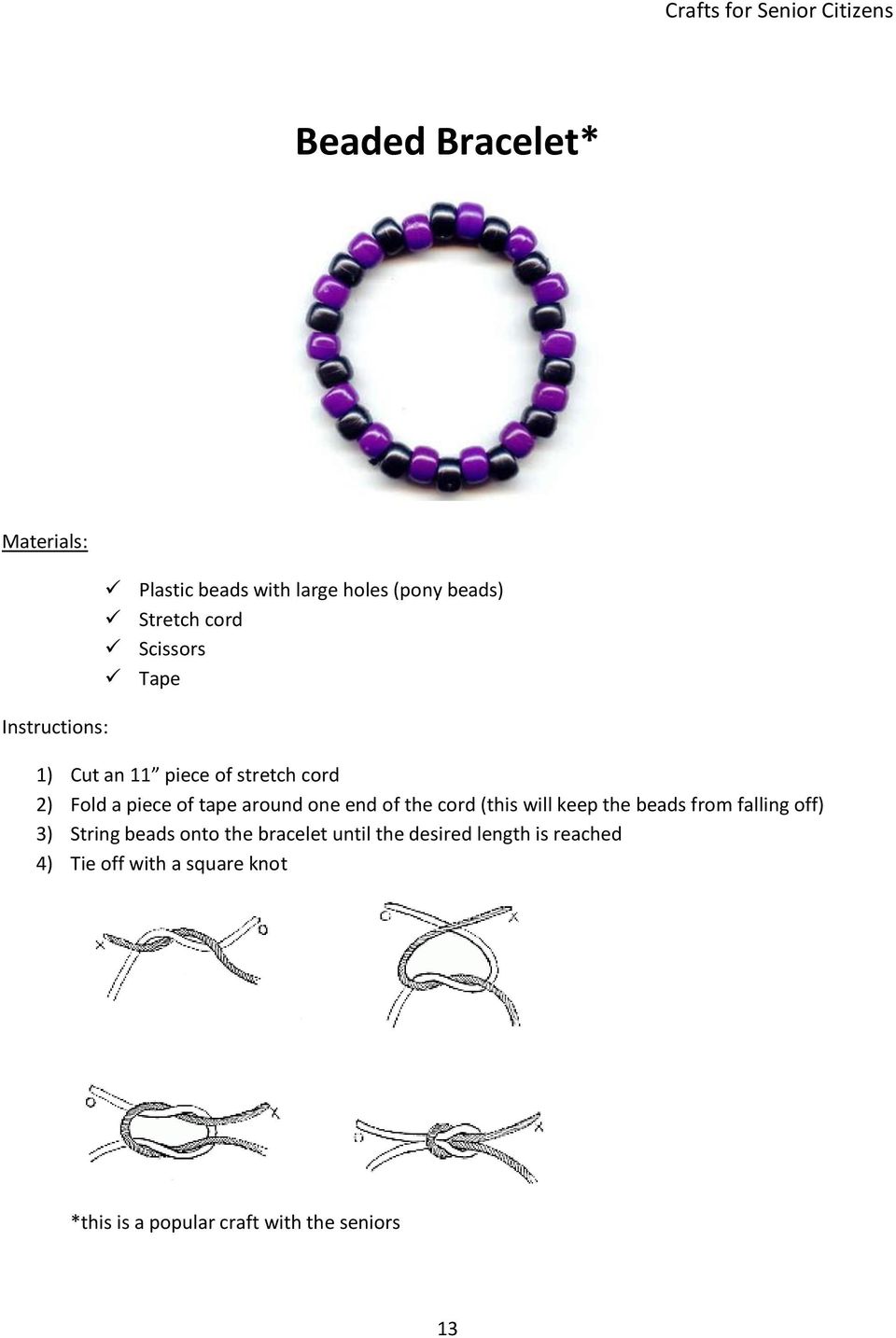 the cord (this will keep the beads from falling off) 3) String beads onto the bracelet until the