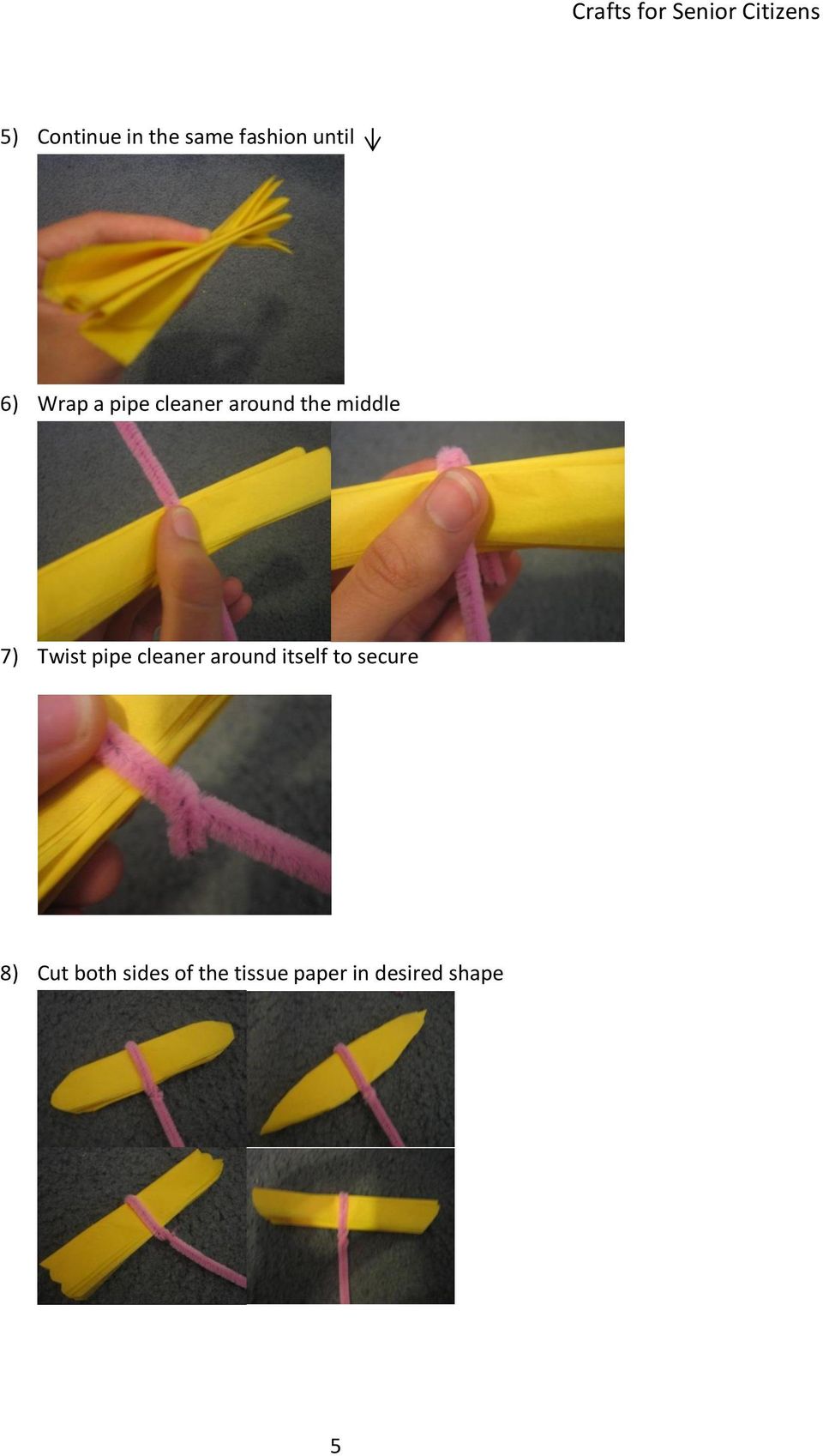 pipe cleaner around itself to secure 8) Cut