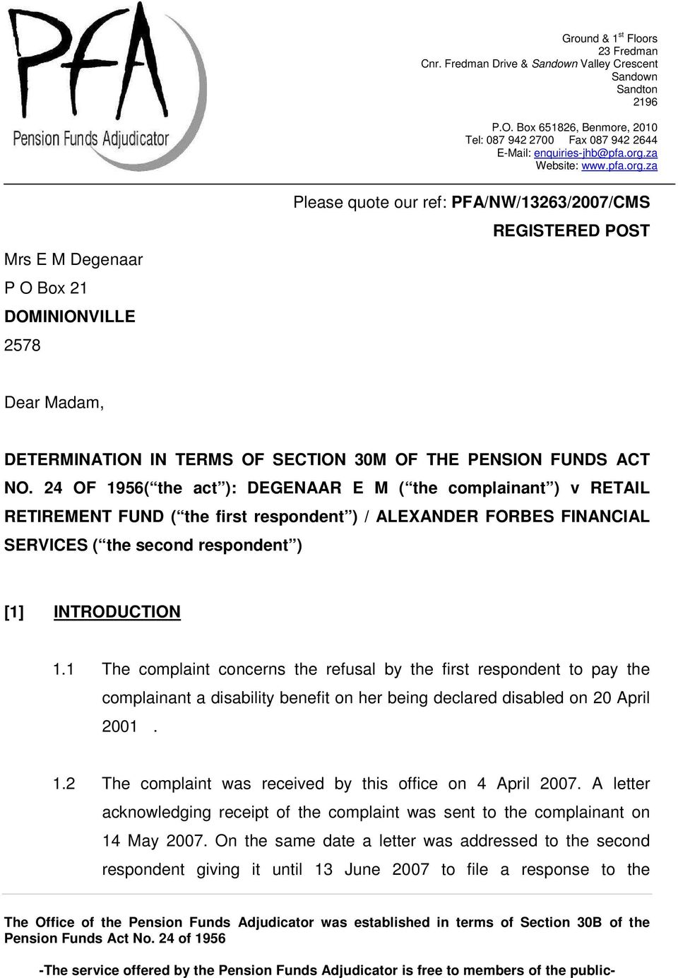 za Mrs E M Degenaar P O Box 21 DOMINIONVILLE 2578 Please quote our ref: PFA/NW/13263/2007/CMS REGISTERED POST Dear Madam, DETERMINATION IN TERMS OF SECTION 30M OF THE PENSION FUNDS ACT NO.
