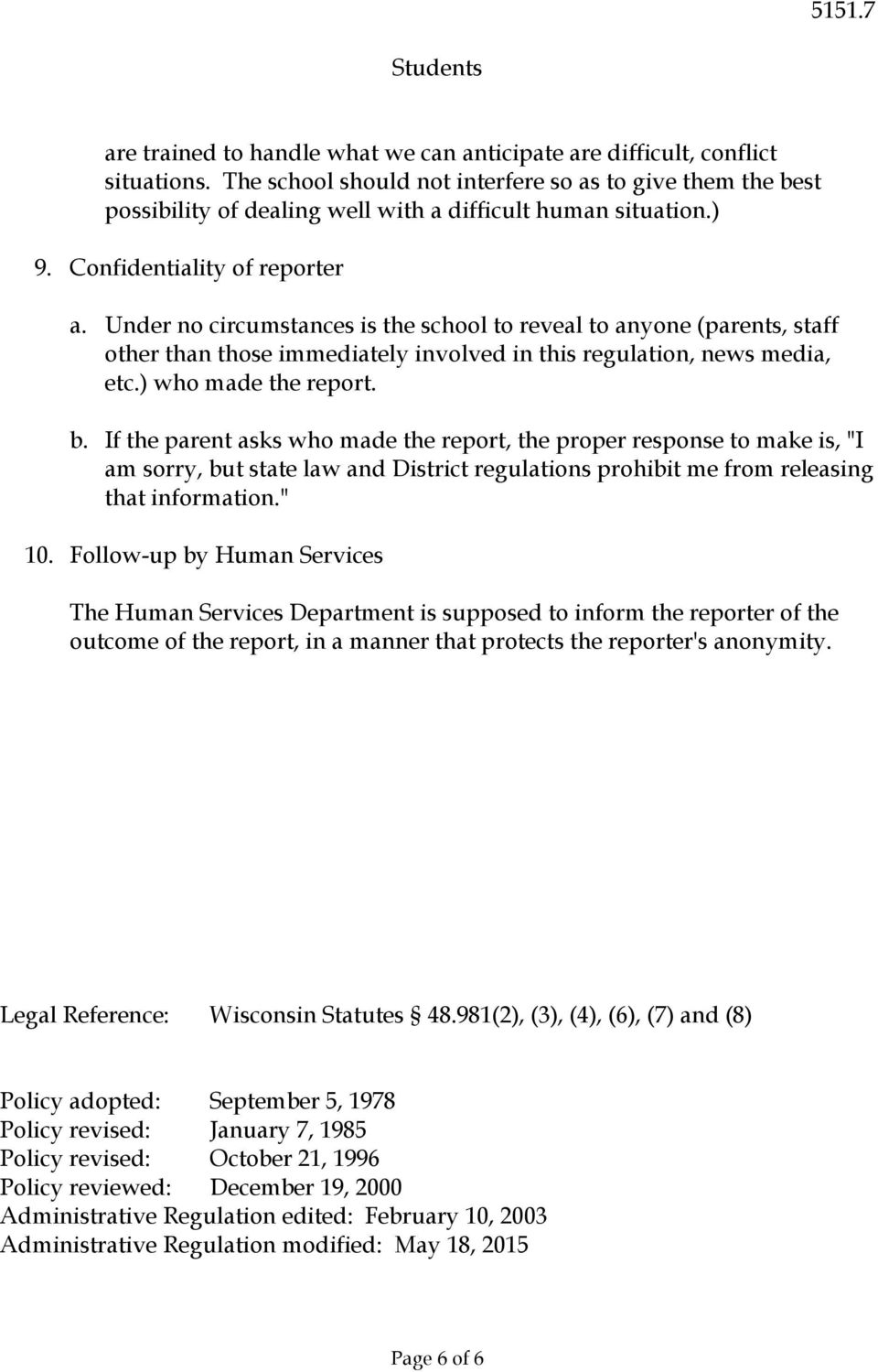 Under no circumstances is the school to reveal to anyone (parents, staff other than those immediately involved in this regulation, news media, etc.) who made the report. b.