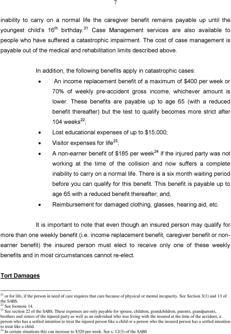 The cost of case management is payable out of the medical and rehabilitation limits described above.
