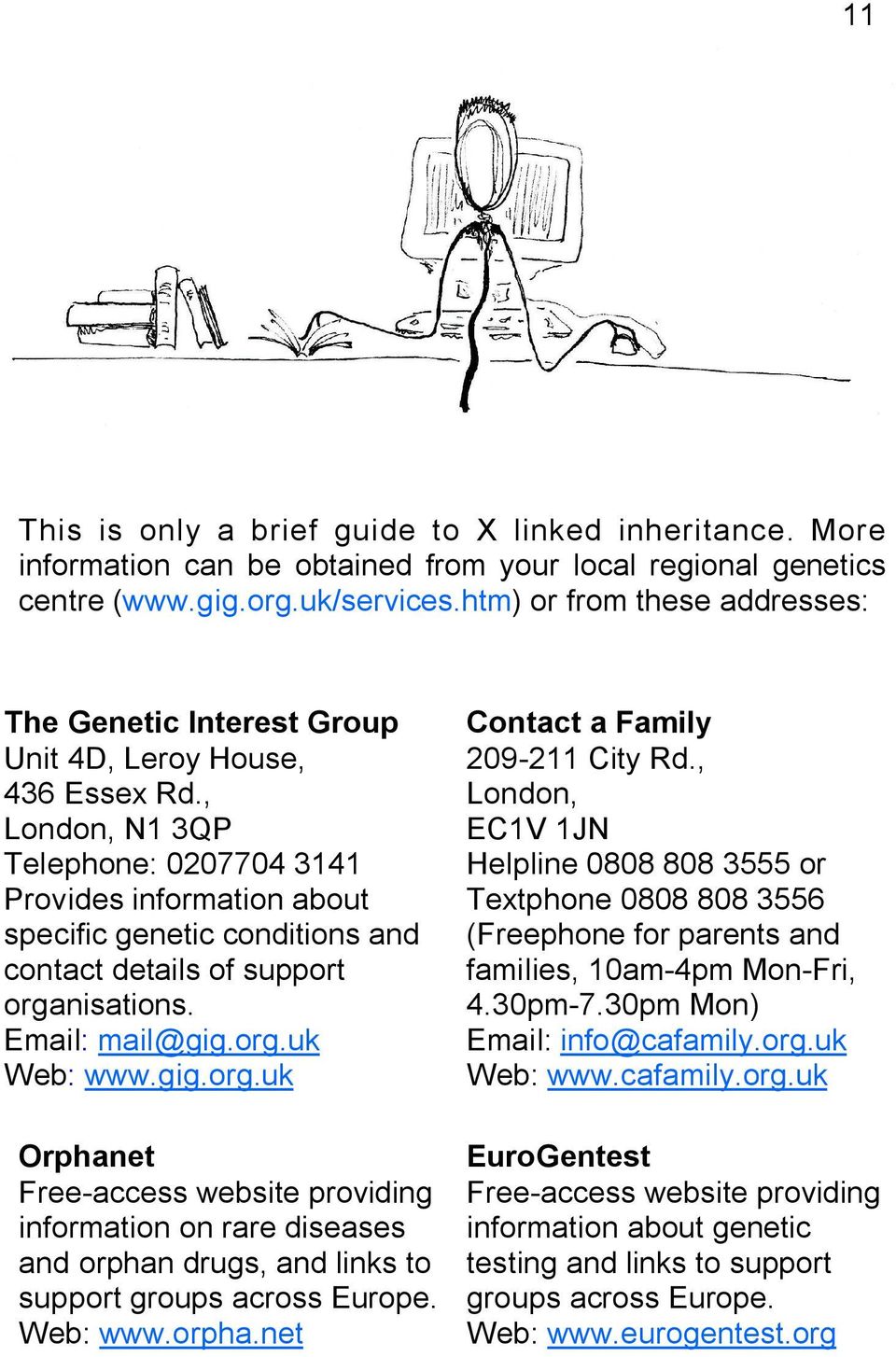 , London, N1 3QP Telephone: 0207704 3141 Provides information about specific genetic conditions and contact details of support orga
