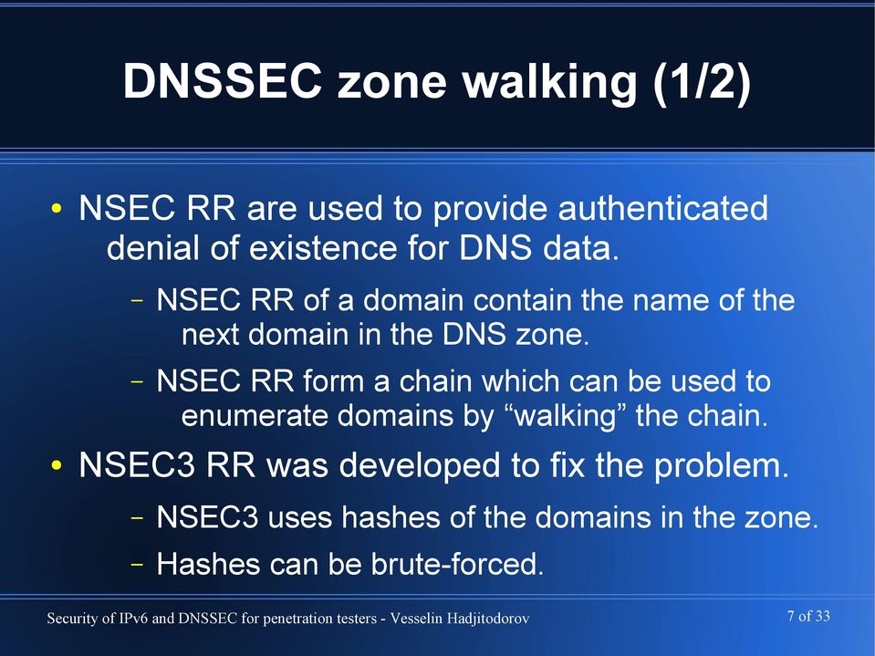 NSEC RR form a chain which can be used to enumerate domains by walking the chain.