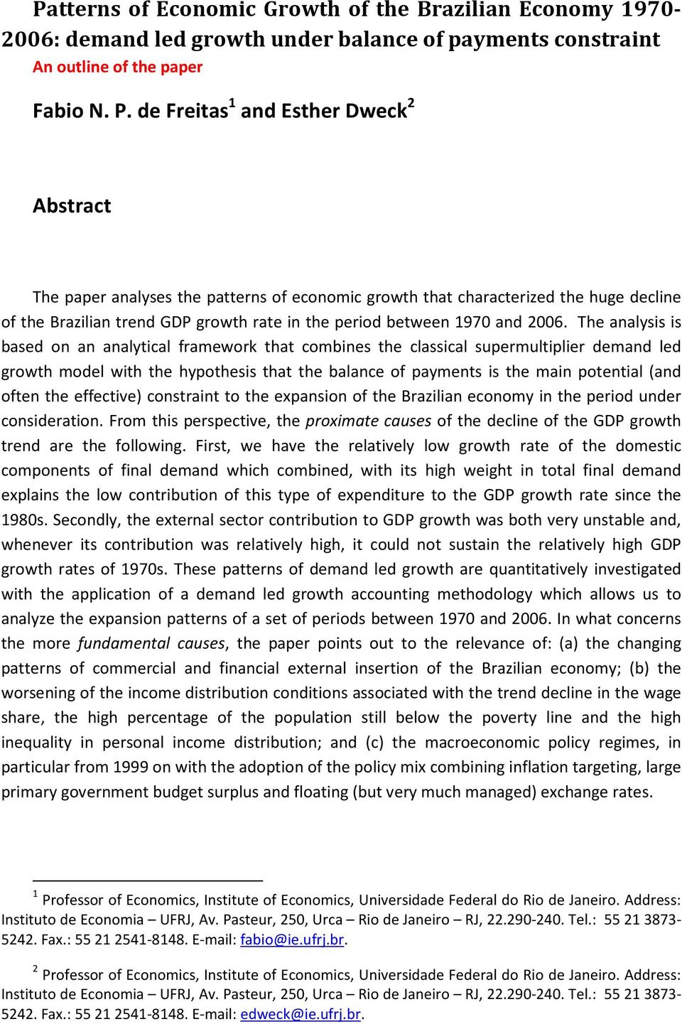 The analysis is based on an analytical framework that combines the classical supermultiplier demand led growth model with the hypothesis that the balance of payments is the main potential (and often