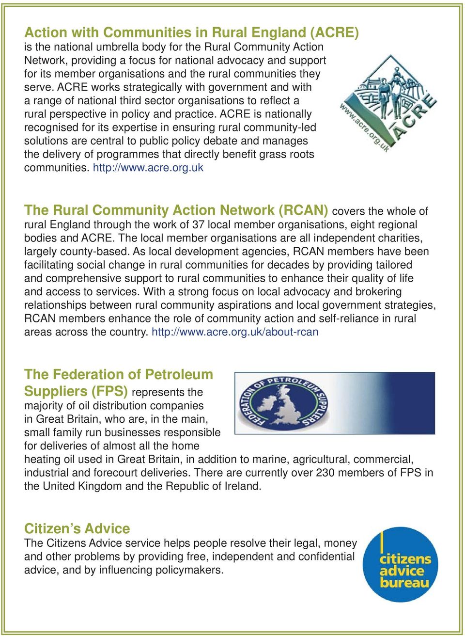 ACRE is nationally recognised for its expertise in ensuring rural community-led solutions are central to public policy debate and manages the delivery of programmes that directly benefi t grass roots