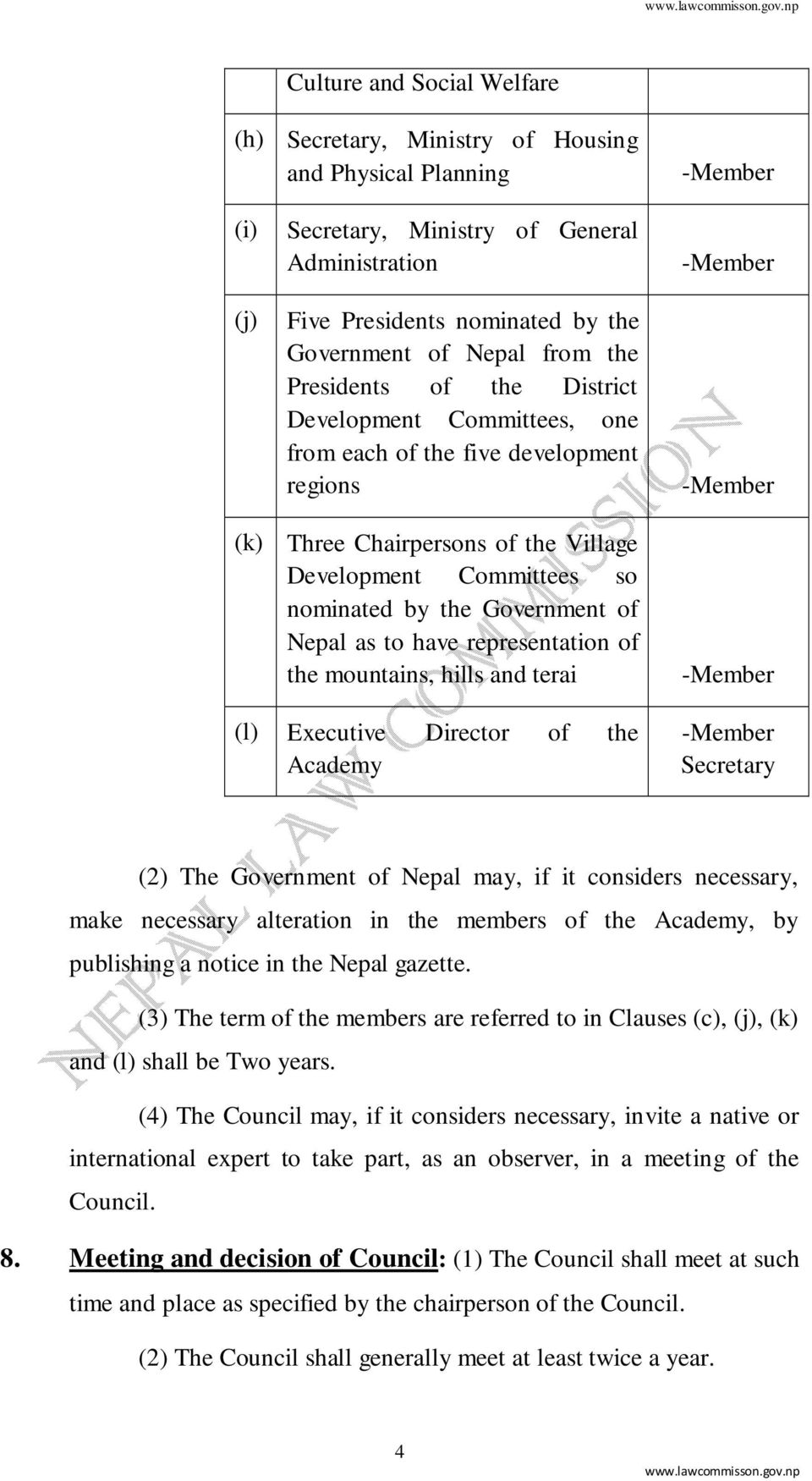 as to have representation of the mountains, hills and terai (l) Executive Director of the Academy Secretary (2) The Government of Nepal may, if it considers necessary, make necessary alteration in