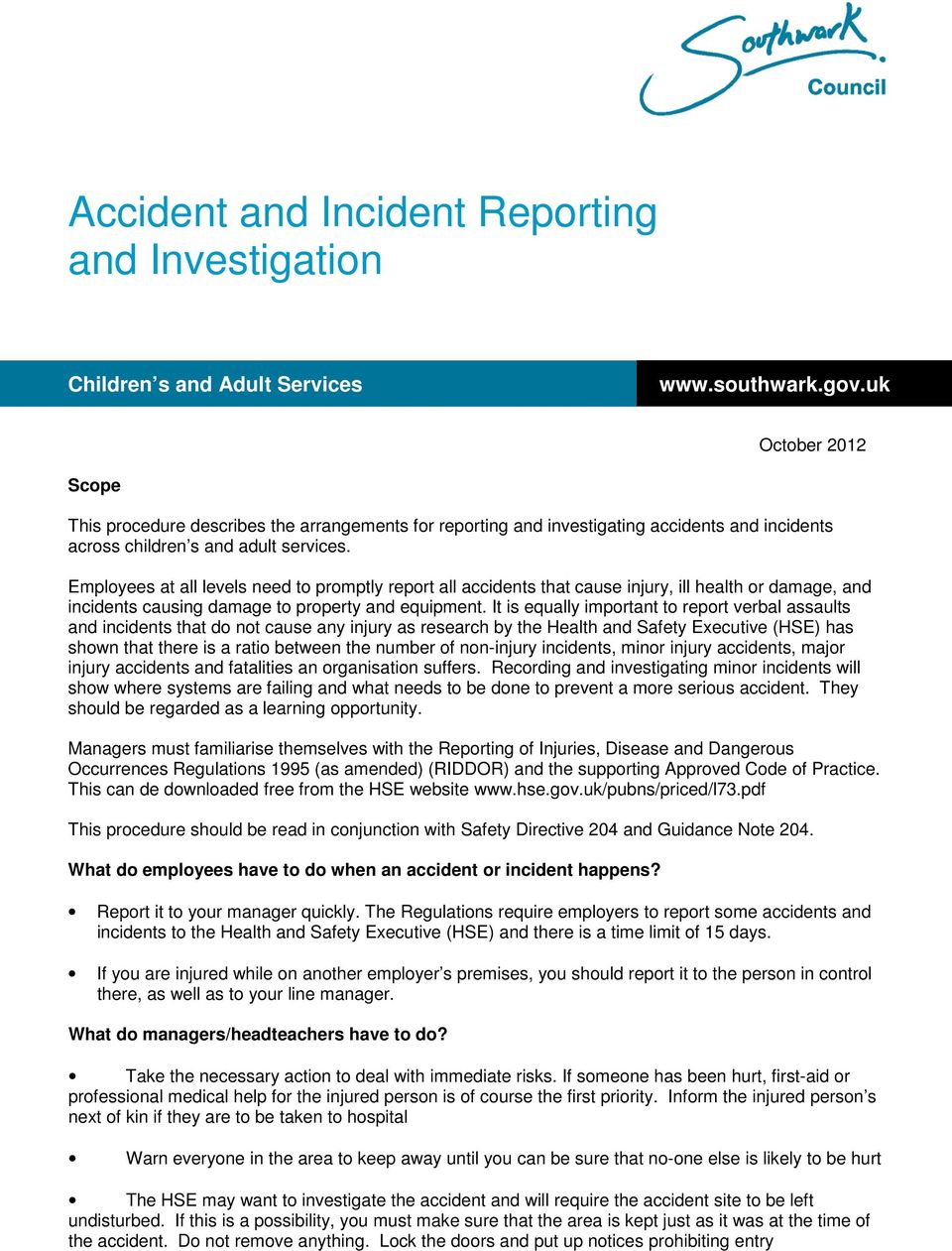 Employees at all levels need to promptly report all accidents that cause injury, ill health or damage, and incidents causing damage to property and equipment.