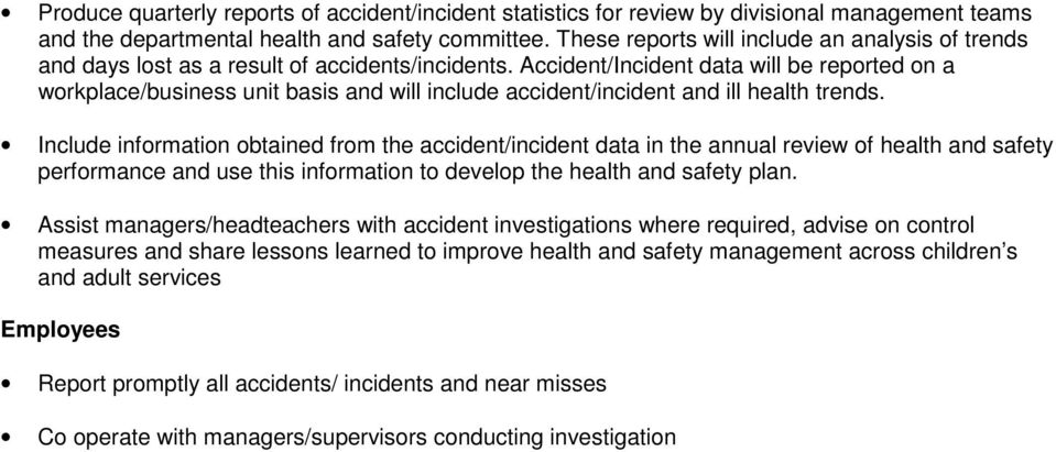 Accident/Incident data will be reported on a workplace/business unit basis and will include accident/incident and ill health trends.