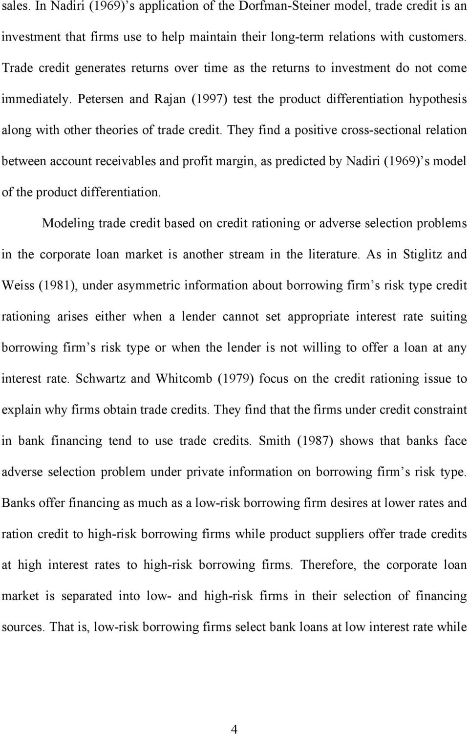 Petersen and Rajan (1997) test the product differentiation hypothesis along with other theories of trade credit.